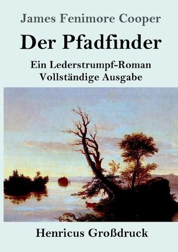 Cover image for Der Pfadfinder (Grossdruck): oder Das Binnenmeer Ein Lederstrumpf-Roman Vollstandige Ausgabe