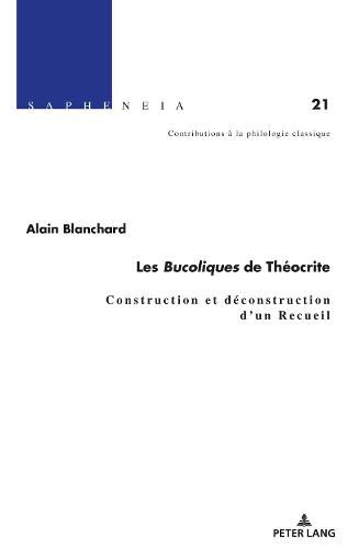 Cover image for Les Bucoliques de Theocrite: Construction Et Deconstruction d'Un Recueil