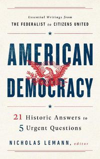 Cover image for American Democracy: 21 Historic Answers to 5 Urgent Questions