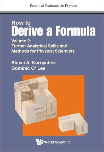 Cover image for How To Derive A Formula - Volume 2: Further Analytical Skills And Methods For Physical Scientists