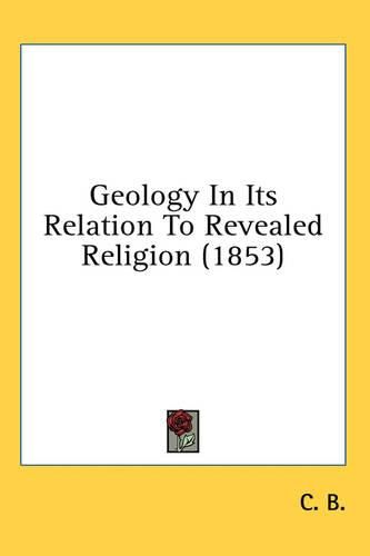 Cover image for Geology in Its Relation to Revealed Religion (1853)