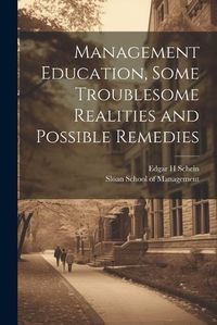 Cover image for Management Education, Some Troublesome Realities and Possible Remedies