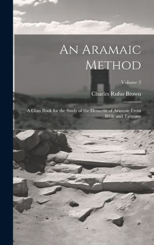 Cover image for An Aramaic Method; a Class Book for the Study of the Elements of Aramaic From Bible and Targums; Volume 2