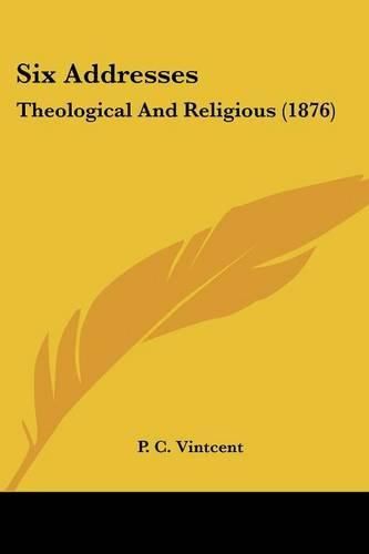 Cover image for Six Addresses: Theological and Religious (1876)