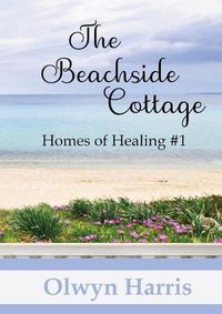 Cover image for The Beachside Cottage: Homes of Healing Book #1