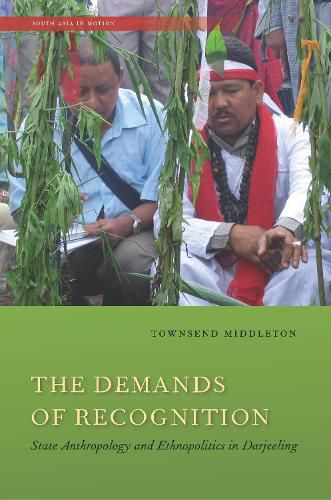 The Demands of Recognition: State Anthropology and Ethnopolitics in Darjeeling