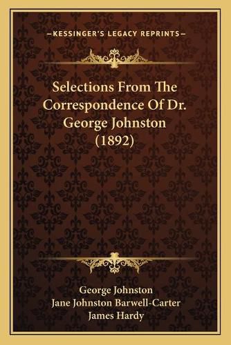 Selections from the Correspondence of Dr. George Johnston (1892)