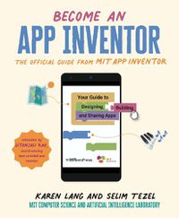 Cover image for Become an App Inventor: The Official Guide from MIT App Inventor: Your Guide to Designing, Building, and Sharing Apps