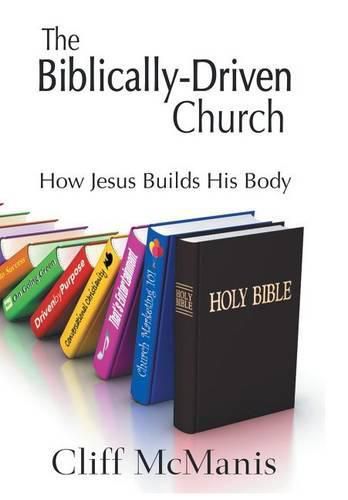 Cover image for The Biblically-Driven Church: How Jesus Builds His Body: How Jesus Builds His Body