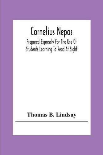 Cornelius Nepos: Prepared Expressly For The Use Of Students Learning To Read At Sight