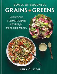 Cover image for Bowls of Goodness: Grains + Greens: Nutritious + Climate Smart Recipes for Meat-free Meals