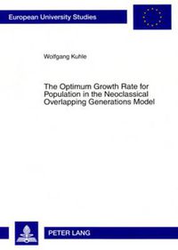 Cover image for The Optimum Growth Rate for Population in the Neoclassical Overlapping Generations Model