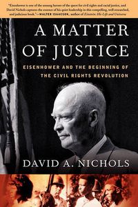 Cover image for A Matter of Justice: Eisenhower and the Beginning of the Civil Rights Revolution