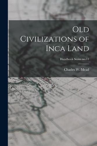 Cover image for Old Civilizations of Inca Land; Handbook Series no.11