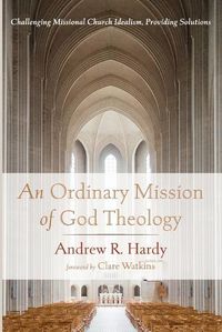 Cover image for An Ordinary Mission of God Theology: Challenging Missional Church Idealism, Providing Solutions