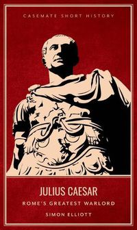 Cover image for Julius Caesar: Rome'S Greatest Warlord