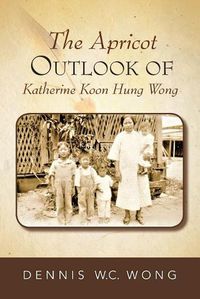 Cover image for The Apricot Outlook Of Katherine Koon Hung Wong