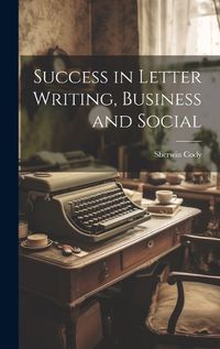 Cover image for Success in Letter Writing, Business and Social