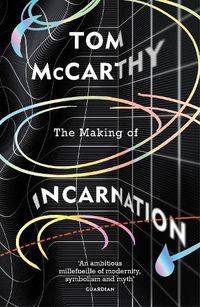 Cover image for The Making of Incarnation: FROM THE TWICE BOOKER SHORLISTED AUTHOR OF C AND SATIN ISLAND