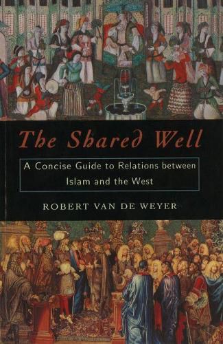 Cover image for The Shared Well: A Concise Guide to Relations Between Islam and the West