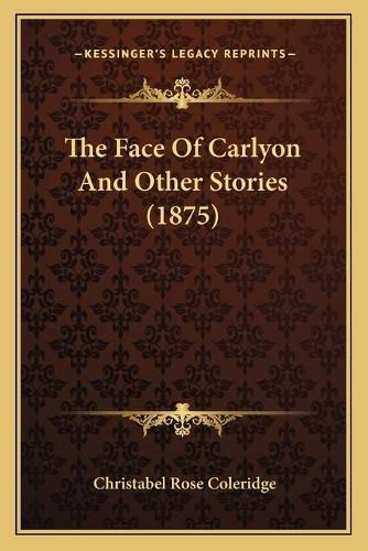 The Face of Carlyon and Other Stories (1875)