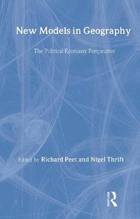 Cover image for New Models in Geography: The Political-Economy Perspective