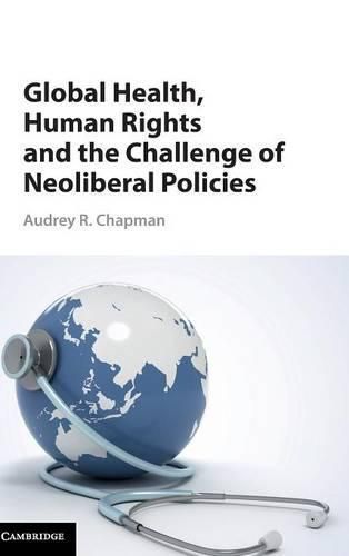 Cover image for Global Health, Human Rights, and the Challenge of Neoliberal Policies