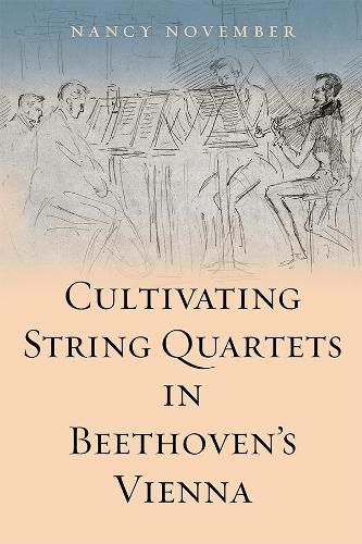 Cover image for Cultivating String Quartets in Beethoven's Vienna