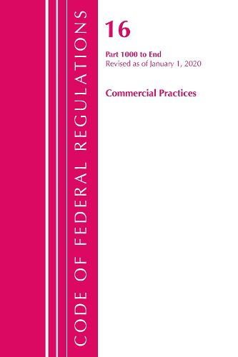 Cover image for Code of Federal Regulations, Title 16 Commercial Practices 1000-End, Revised as of January 1, 2020