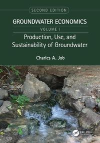 Cover image for Production, Use, and Sustainability of Groundwater: Groundwater Economics, Volume 1