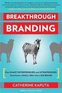 Cover image for Breakthrough Branding: How Smart Entrepreneurs and Intrapreneurs Transform a Small Idea into a Big Brand