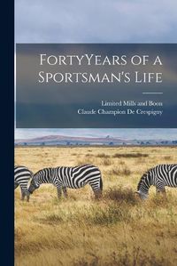 Cover image for FortyYears of a Sportsman's Life