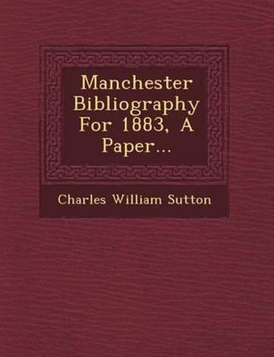 Cover image for Manchester Bibliography for 1883, a Paper...