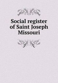 Cover image for Social register of Saint Joseph Missouri