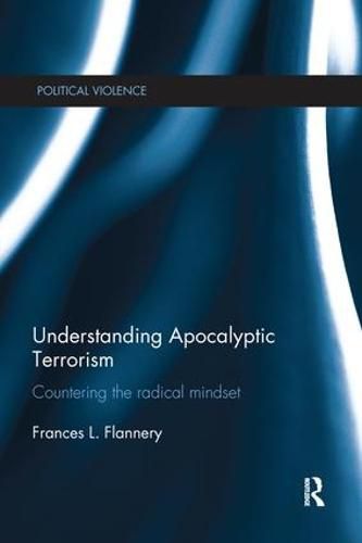 Cover image for Understanding Apocalyptic Terrorism: Countering the Radical Mindset