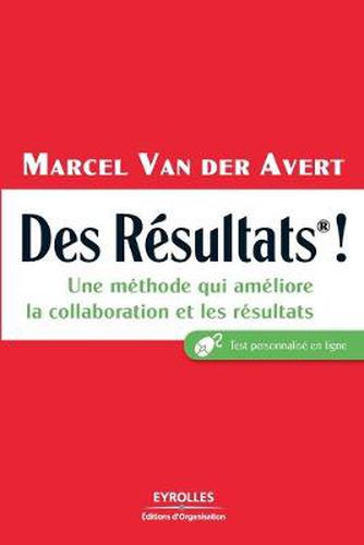 Des Resultats !: Une methode qui ameliore la collaboration et les resultats