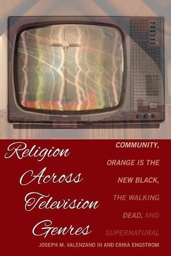 Cover image for Religion Across Television Genres: Community, Orange Is the New Black, The Walking Dead, and Supernatural