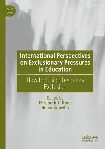 Cover image for International Perspectives on Exclusionary Pressures in Education: How Inclusion becomes Exclusion