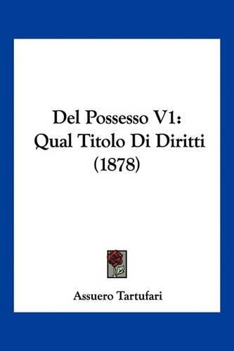 Cover image for del Possesso V1: Qual Titolo Di Diritti (1878)