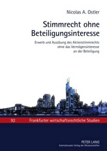 Cover image for Stimmrecht Ohne Beteiligungsinteresse: Erwerb Und Ausuebung Des Aktienstimmrechts Ohne Das Vermoegensinteresse an Der Beteiligung