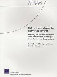 Cover image for Network Technologies for Networked Terrorists: Assessing the Value of Information and Communication Technologies to Modern Terrorist Organizations