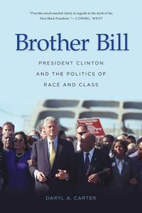 Cover image for Brother Bill: President Clinton and the Politics of Race and Class