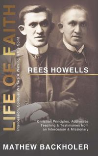 Cover image for Rees Howells, Life of Faith, Intercession, Spiritual Warfare and Walking in the Spirit