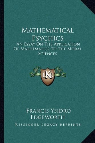 Cover image for Mathematical Psychics: An Essay on the Application of Mathematics to the Moral Sciences