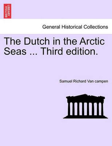 Cover image for The Dutch in the Arctic Seas ... Third Edition.