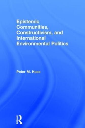 Cover image for Epistemic Communities, Constructivism, and International Environmental Politics