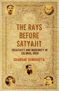 Cover image for The Rays Before Satyajit: Creativity and Modernity in Colonial India