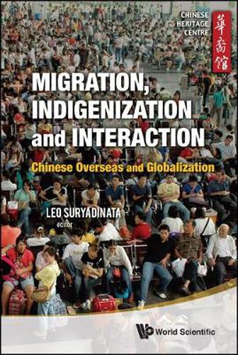 Cover image for Migration, Indigenization And Interaction: Chinese Overseas And Globalization