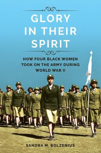 Cover image for Glory in Their Spirit: How Four Black Women Took On the Army during World War II