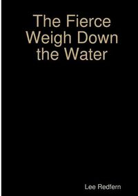 Cover image for The Fierce Weigh Down the Water